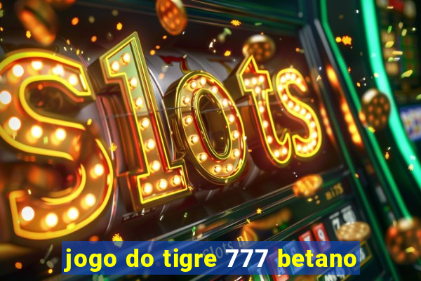 jogo do tigre 777 betano